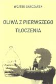 Oliwa z pierwszego tłoczenia. Autor: Wojtek Garczarek. Dadada.pl Okładka książki Oliwa z pierwszego tłoczenia