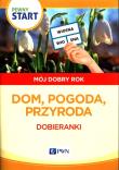 Pewny start Mój dobry rok Dom, pogoda, przyroda. Autor:   Praca zbiorowa. Dadada.pl Okładka książki Pewny start Mój dobry rok Dom, pogoda, przyroda