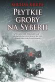 Płytkie groby na Syberii. Autor: Krupa Michał. Dadada.pl Okładka książki Płytkie groby na Syberii