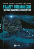 Pojazdy autonomiczne i systemy transportu autonomicznego. Autor: Choromański Włodzimierz, Iwona Grabarek, Kozłowski Maciej, Czerepicki Andrzej, Marczuk Katarzyna. Dadada.pl Okładka książki Pojazdy autonomiczne i systemy transportu autonomicznego