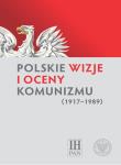 Okładka książki Polskie wizje i oceny komunizmu (1917-1989)