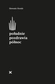 Południe pozdrawia północ / Fund.Karpowicza. Autor: Hornik Sławomir. Dadada.pl Okładka książki Południe pozdrawia północ / Fund.Karpowicza