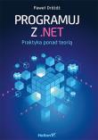 Okładka książki Programuj z. Net. Praktyka ponad teorią