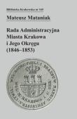 Okładka książki Rada Administracyjna Miasta Krakowa i jego okręgu (1846-1853)