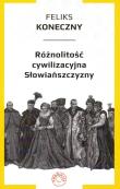 Różnolitość cywilizacyjna Słowiańszczyzny. Autor: Koneczny Feliks. Dadada.pl Okładka książki Różnolitość cywilizacyjna Słowiańszczyzny
