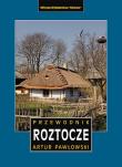 Roztocze polskie i ukraińskie przewodnik wyd. 4. Autor: Artur Pawłowski. Dadada.pl Okładka książki Roztocze polskie i ukraińskie przewodnik wyd. 4