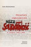 Okładka książki STRUKTURY ORGANIZACYJNE NSZZ SOLIDARNOŚĆ W LATACH 1980-1989