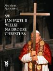 Św. Jan Paweł II Wielki na Drodze Chrystusa. Autor: bp Marek Jędraszewski. Dadada.pl Okładka książki Św. Jan Paweł II Wielki na Drodze Chrystusa