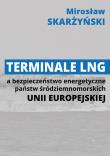 Terminale LNG a bezpieczeństwo energetyczne państw środziemnomorskich Unii Europejskiej. Autor: Skarżyński Mirosław. Dadada.pl Okładka książki Terminale LNG a bezpieczeństwo energetyczne państw środziemnomorskich Unii Europejskiej