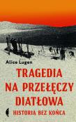 Tragedia na Przełęczy Diatłowa. Historia bez końca. Autor: Alice Lugen. Dadada.pl Okładka książki Tragedia na Przełęczy Diatłowa. Historia bez końca