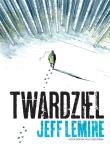 Twardziel. Autor: Lemire Jeff. Dadada.pl Okładka książki Twardziel