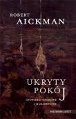Ukryty pokój. Opowieści osobliwe i makabryczne. Autor: Robert Aickman. Dadada.pl Okładka książki Ukryty pokój. Opowieści osobliwe i makabryczne