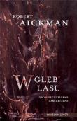 W głębi lasu. Opowieści upiorne i śmiertelne. Autor: Robert Aickman. Dadada.pl Okładka książki W głębi lasu. Opowieści upiorne i śmiertelne