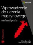 Wprowadzenie do uczenia maszynowego według Esposito. Autor: Dino Esposito, Esposito Francesco. Dadada.pl Okładka książki Wprowadzenie do uczenia maszynowego według Esposito