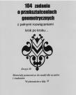 104 zadania o przekształceniach geometrycznych.... Autor: Regel Wiesława. Dadada.pl Okładka książki 104 zadania o przekształceniach geometrycznych...