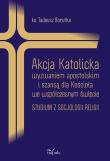 Akcja Katolicka wyzwaniem apostolskim. Autor: ks. Tadeusz Borutka. Dadada.pl Okładka książki Akcja Katolicka wyzwaniem apostolskim