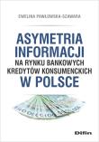 Asymetria informacji na rynku bankowych kredytów konsumenckich w Polsce. Autor: Pawłowska-Szawara Ewelina. Dadada.pl Okładka książki Asymetria informacji na rynku bankowych kredytów konsumenckich w Polsce