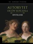 Autorytet ojców kościoła. Spotkanie. Autor: Staniek Edward. Dadada.pl Okładka książki Autorytet ojców kościoła. Spotkanie