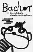 Bachor. Bezradnik dla nieudacznych rodziców. Autor: Dominika Węcławek, Katarzyna Nowakowska-Sito, Anna Rączkowska. Dadada.pl Okładka książki Bachor. Bezradnik dla nieudacznych rodziców