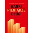 Banki, pieniądze, długi. Autor: Chołoniewski Jacek, Górnik Paweł, Siekierski. Mateusz. Dadada.pl Okładka książki Banki, pieniądze, długi