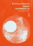 Bunt i afirmacja. Autor: Wildstein Bronisław. Dadada.pl Okładka książki Bunt i afirmacja