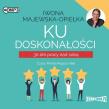 CD MP3 Ku doskonałości. 30 dni pracy nad sobą. Autor: Iwona Majewska-Opiełka. Dadada.pl Okładka książki CD MP3 Ku doskonałości. 30 dni pracy nad sobą