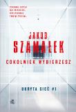 Cokolwiek wybierzesz. Ukryta sieć. Tom 1 wyd. kieszonkowe. Autor: Szamałek Jakub. Dadada.pl Okładka książki Cokolwiek wybierzesz. Ukryta sieć. Tom 1 wyd. kieszonkowe