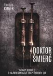 Doktor Śmierć. Sidney Gottlieb i najmroczniejsze eksperymenty CIA. Autor: Stephen Kinzer. Dadada.pl Okładka książki Doktor Śmierć. Sidney Gottlieb i najmroczniejsze eksperymenty CIA