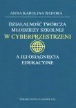 Okładka książki Działalność twórcza młodzieży szkolnej w cyberprzestrzeni a jej osiągnięcia edukacyjne