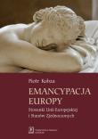 Emancypacja Europy. Autor: Kobza Piotr. Dadada.pl Okładka książki Emancypacja Europy