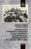 Okładka książki Franciszka Skwierczyńskiego „tajna kronika” Szczecińskiej „Solidarności” w latach 1980-1982