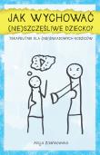 Okładka książki Jak wychować (nie)szczęśliwe dziecko?