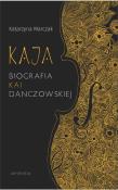 Kaja Biografia Kai Danczowskiej. Autor: Marczak Katarzyna. Dadada.pl Okładka książki Kaja Biografia Kai Danczowskiej