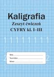 Okładka książki Kaligrafia. Zeszyt ćwiczeń. Cyfry. Klasa 1-3