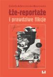 Okładka książki Łże-reportaże i prawdziwe fikcje