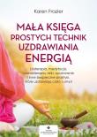 Mała księga prostych technik uzdrawiania energią. Autor: Karen Frazier. Dadada.pl Okładka książki Mała księga prostych technik uzdrawiania energią