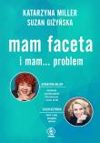 Mam faceta i mam... problem. Autor: Katarzyna Miller, Giżyńska Suzan. Dadada.pl Okładka książki Mam faceta i mam... problem