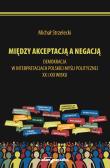 Michał Strzelecki Między akceptacją a negacją.. Autor: Strzelecki Michał. Dadada.pl Okładka książki Michał Strzelecki Między akceptacją a negacją.
