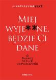 Okładka książki Miej wyje ne będzie Ci dane O trudnej sztuce odpuszczania