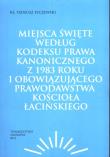 Okładka książki Miejsca święte według Kodeksu Prawa Kanonicznego z 1983 roku i obowiązującego prawodawstwa Kościoła łacińskiego