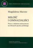 Okładka książki Miłość i gimnazjaliści. Praca z tekstem kulturowym na lekcjach języka polskiego