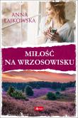 Miłość na wrzosowisku. Autor: Łajkowska Anna. Dadada.pl Okładka książki Miłość na wrzosowisku