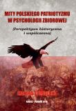 Mity Polskiego Patriotyzmu w Psychologii Zbiorowej/Wyższa Szkoła Bezpieczeństwa. Autor: Tumolska Halina. Dadada.pl Okładka książki Mity Polskiego Patriotyzmu w Psychologii Zbiorowej/Wyższa Szkoła Bezpieczeństwa