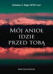 Mój Anioł idzie przed Tobą. Autor: Zdzisław Józef Kijas OFM Conv. Dadada.pl Okładka książki Mój Anioł idzie przed Tobą
