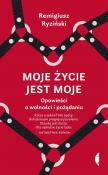 Moje życie jest moje. Opowieści o wolności i pożądaniu. Autor: Remigiusz Ryziński. Dadada.pl Okładka książki Moje życie jest moje. Opowieści o wolności i pożądaniu