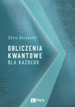 Obliczenia kwantowe dla każdego. Autor: Chris Bernhardt. Dadada.pl Okładka książki Obliczenia kwantowe dla każdego