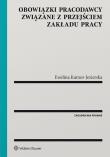 Obowiązki pracodawcy związane z przejściem zakładu pracy. Autor: Kumor-Jezierska Ewelina. Dadada.pl Okładka książki Obowiązki pracodawcy związane z przejściem zakładu pracy