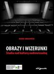 Obrazy i wizerunki Studia nad kulturą audiowizualną. Autor: Sokołowski Marek. Dadada.pl Okładka książki Obrazy i wizerunki Studia nad kulturą audiowizualną