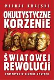 Okultystyczne korzenie światowej rewolucji. Ezoteryka w służbie postępu. Autor: Michał Krajski. Dadada.pl Okładka książki Okultystyczne korzenie światowej rewolucji. Ezoteryka w służbie postępu