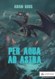 Per aqua ad astra. Autor: Kostrzewski Adam. Dadada.pl Okładka książki Per aqua ad astra